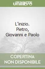 L‘inizio. Pietro, Giovanni e Paolo Compra Oggi Stesso