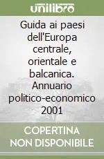 Nuovo Arrivo Guida ai paesi dell‘Europa centrale, orientale e balcanica. Annuario politico-economico 2001