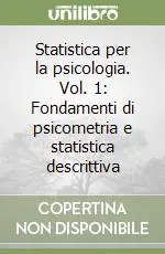 Statistica per la psicologia. Vol. 1 Fondamenti di psicometria e statistica descrittiva Offerta Limitata
