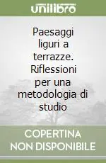 Più Venduto Paesaggi liguri a terrazze. Riflessioni per una metodologia di studio