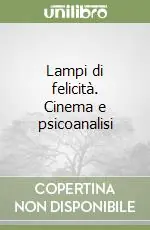 Promozione Esclusiva Lampi di felicità. Cinema e psicoanalisi