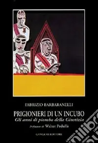 Prigionieri di un incubo. Gli anni di piombo della giustizia Ordina Subito