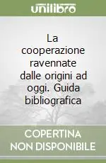 Vendita Finale La cooperazione ravennate dalle origini ad oggi. Guida bibliografica