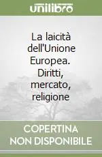 Quantità Limitata La laicità dell‘Unione Europea. Diritti, mercato, religione