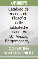 Catalogo dei manoscritti filosofici nelle biblioteche italiane. Vol. 10 Arezzo, Borgomanero, Novara, Palermo, Pavia, Sansepolcro, Siena, Stresa Miglior Prezzo