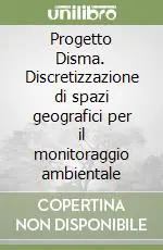 Progetto Disma. Discretizzazione di spazi geografici per il monitoraggio ambientale Promozione