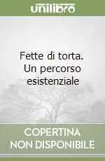 Prezzo Conveniente Fette di torta. Un percorso esistenziale