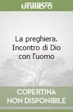 Must-Have La preghiera. Incontro di Dio con l‘uomo