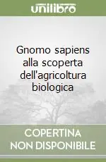 Gnomo sapiens alla scoperta dell‘agricoltura biologica Novità