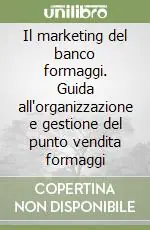 Il marketing del banco formaggi. Guida all‘organizzazione e gestione del punto vendita formaggi Prezzo Di Fabbrica