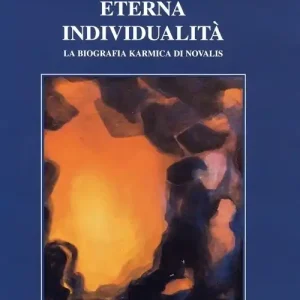 Solo Oggi Eterna individualità. La biografia karmica di Novalis