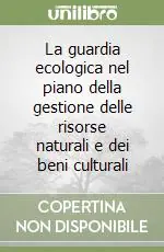 La guardia ecologica nel piano della gestione delle risorse naturali e dei beni culturali Occasione Imperdibile