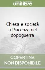 Nuovo Arrivo Chiesa e società a Piacenza nel dopoguerra