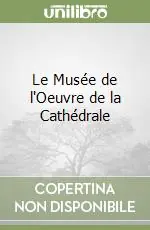 Spedito Oggi Le Musée de l‘Oeuvre de la Cathédrale