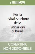 Soddisfatti O Rimborsati Per la rivitalizzazione delle istituzioni culturali