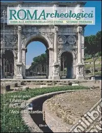 Roma archeologica. 2º itinerario. Il Palatino, il Colosseo e l‘arco di Costantino Affare