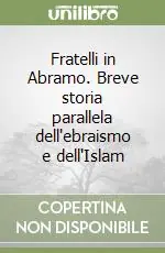 Fratelli in Abramo. Breve storia parallela dell‘ebraismo e dell‘Islam Prezzo Basso