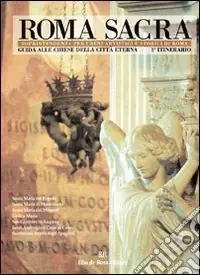 Roma sacra. Guida alle chiese della città eterna. Vol. 1 1º itinerario. Piazza del Popolo e il primo tratto di via del Corso Super Prezzo