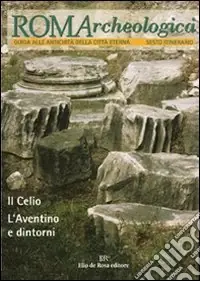 Roma archeologica. 6º itinerario. Il Celio, l‘Aventino e dintorni Scelto Dai Clienti