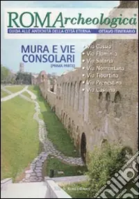 Promozione Esclusiva Roma archeologica. 8º itinerario. Mura e vie consolari. Dalla via Cassia alla via Casilina