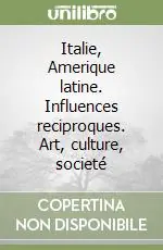 Italie, Amerique latine. Influences reciproques. Art, culture, societé Subito Disponibile