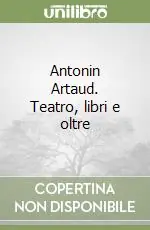 Antonin Artaud. Teatro, libri e oltre Ultime Pezzi