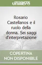Rosario Castellanos e il ruolo della donna. Sei saggi d‘interpretazione Pagamento Sicuro