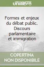 Formes et enjeux du débat public. Discours parlamentaire et immigration Occasione