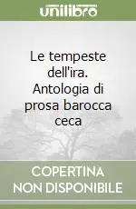 Ultimissimo Modello Le tempeste dell‘ira. Antologia di prosa barocca ceca