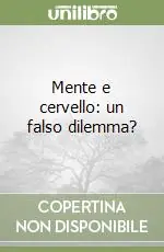 Offerta Lampo Mente e cervello un falso dilemma?