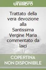 Consegna Rapida Trattato della vera devozione alla Santissima Vergine Maria commentato da laici