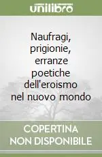 Naufragi, prigionie, erranze poetiche dell‘eroismo nel nuovo mondo Popolare