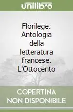Soddisfatti O Rimborsati Florilege. Antologia della letteratura francese. L‘Ottocento