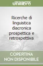 Nuovo Arrivo Ricerche di linguistica diacronica prospettica e retrospettiva