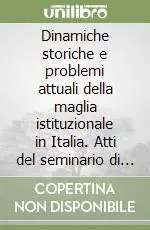 Dinamiche storiche e problemi attuali della maglia istituzionale in Italia. Atti del seminario di geografia amministrativa (Torino 18 settembre 1998) Subito Disponibile