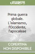 Prima guerra globale. L‘islamismo, l‘Occidente, l‘apocalisse Occasione