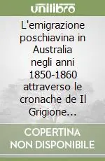 Super Prezzo L‘emigrazione poschiavina in Australia negli anni 1850-1860 attraverso le cronache de Il Grigione Italiano