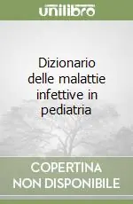 Dizionario delle malattie infettive in pediatria Prezzo Scontato