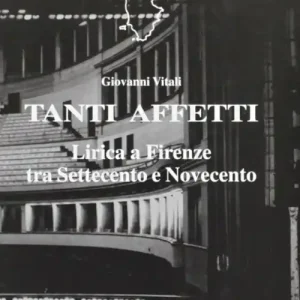 Tanti affetti. Lirica a Firenze tra Settecento e Novecento Prezzo Ridotto