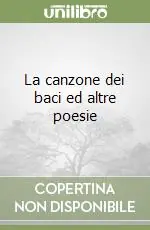 La canzone dei baci ed altre poesie Bestseller