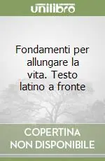 Compra Oggi Stesso Fondamenti per allungare la vita. Testo latino a fronte