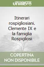 Itinerari rospigliosiani. Clemente IX e la famiglia Rospigliosi Occasione Imperdibile