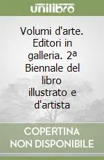 Quantità Limitata Volumi d‘arte. Editori in galleria. 2ª Biennale del libro illustrato e d‘artista