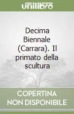 Ultima Occasione Decima Biennale (Carrara). Il primato della scultura