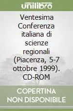 Ultime Pezzi Ventesima Conferenza italiana di scienze regionali (Piacenza, 5-7 ottobre 1999). CD-ROM