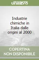 Industrie chimiche in Italia dalle origini al 2000 Subito Disponibile