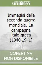 Immagini della seconda guerra mondiale. La campagna italo-greca (1940-1941) Acquista Ora