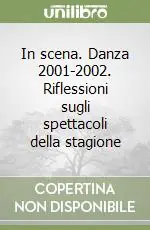 In scena. Danza 2001-2002. Riflessioni sugli spettacoli della stagione Must-Have