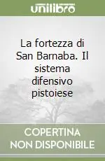 Sconto La fortezza di San Barnaba. Il sistema difensivo pistoiese
