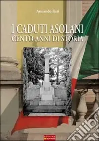I caduti asolani. Cento anni di storia Ultimissimo Modello